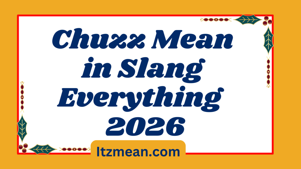 What Does Chuzz Mean in Slang Everything You Need to Know (2026 Guide)