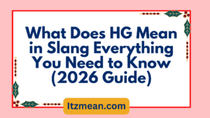 What Does HG Mean in Slang Everything You Need to Know (2026 Guide)