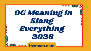 OG Meaning in Slang Everything You Need to Know (2026 Guide)
