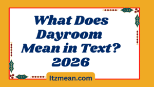What Does Dayroom Mean in Text? Real Meaning, Examples & Social Media Use2026