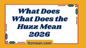 What Does What Does the Huzz Mean in Text? Real Meaning, Examples & Social Media Use2026