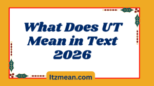 What Does UT Mean in Text Mean in Text? Real Meaning, Examples & Social Media Use2026