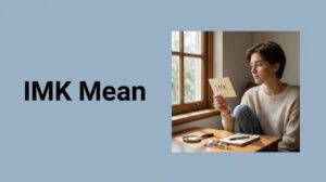 What Does IMK Mean in Text? for 2026
